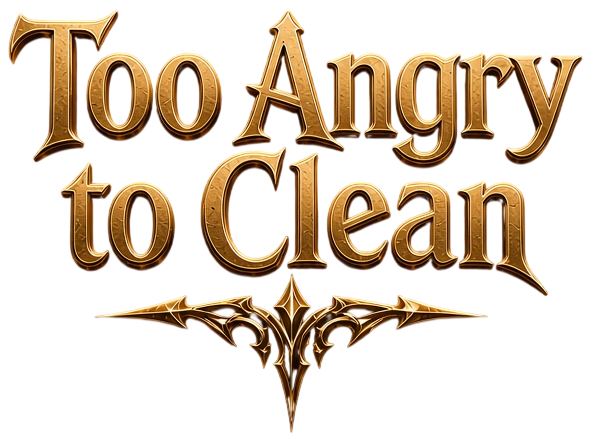 Too Angry to Clean